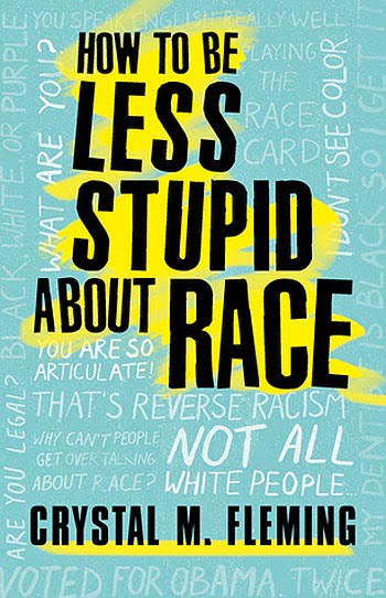 book-How to Be Less Stupid About Race
