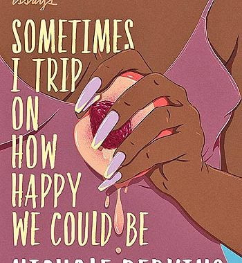 Sometimes I Trip on How Happy We  Could Be