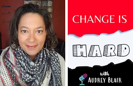Audrey Blair, Change is Hard Podcast